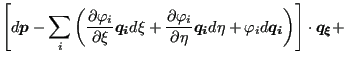 $\displaystyle \left[ d \boldsymbol{p} - \sum_i \left( \frac{\partial \varphi_i}...
...ta + \varphi_i d \boldsymbol{q_i} \right) \right] \cdot \boldsymbol{q_{\xi }} +$