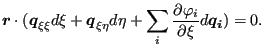 $\displaystyle \boldsymbol{r} \cdot ( \boldsymbol{q}_{\xi \xi} d \xi + \boldsymb...
...\eta + \sum_i \frac{\partial \varphi_i}{\partial \xi } d \boldsymbol{q_i} )=0 .$