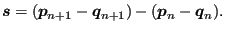 $\displaystyle \boldsymbol{s}=(\boldsymbol{p}_{n+1} - \boldsymbol{q}_{n+1}) -(\boldsymbol{p}_n - \boldsymbol{q}_n).$