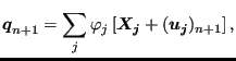 $\displaystyle \boldsymbol{q}_{n+1}= \sum_j \varphi_j \left[ \boldsymbol{X_j} + (\boldsymbol{u_j})_{n+1} \right ],$