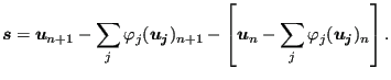 $\displaystyle \boldsymbol{s}= \boldsymbol{u}_{n+1} - \sum_j \varphi_j (\boldsym...
...- \left [ \boldsymbol{u}_{n} - \sum_j \varphi_j (\boldsymbol{u_j})_{n} \right].$