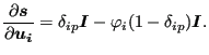 $\displaystyle \frac{\partial \boldsymbol{s} }{\partial \boldsymbol{u_i} } = \delta _{ip} \boldsymbol{I} - \varphi_i (1 - \delta _{ip}) \boldsymbol{I}.$