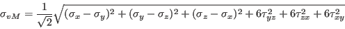 \begin{displaymath}\sigma_{vM} = \frac{1}{\sqrt{2}} \sqrt{(\sigma_{x}-\sigma_{y}...
...-\sigma_{x})^{2}+6\tau_{yz}^{2}+6\tau_{zx}^{2}+6\tau_{xy}^{2}} \end{displaymath}