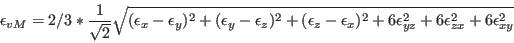 \begin{displaymath}\epsilon_{vM} = 2/3 * \frac{1}{\sqrt{2}} \sqrt{(\epsilon_{x}-...
...^{2}+6\epsilon_{yz}^{2}+6\epsilon_{zx}^{2}+6\epsilon_{xy}^{2}} \end{displaymath}