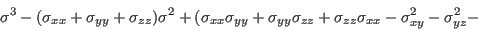 \begin{displaymath}\sigma^3 - (\sigma_{xx}+\sigma_{yy}+\sigma_{zz})\sigma^2 + (\...
...\sigma_{zz}+\sigma_{zz}\sigma_{xx}-\sigma_{xy}^2-\sigma_{yz}^2-\end{displaymath}