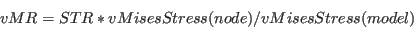 \begin{displaymath}vMR = STR * vMisesStress(node) / vMisesStress(model)\end{displaymath}